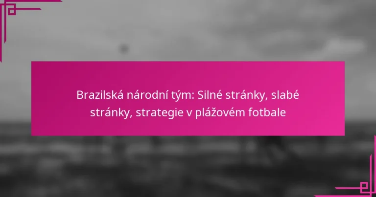 Brazilská národní tým: Silné stránky, slabé stránky, strategie v plážovém fotbale