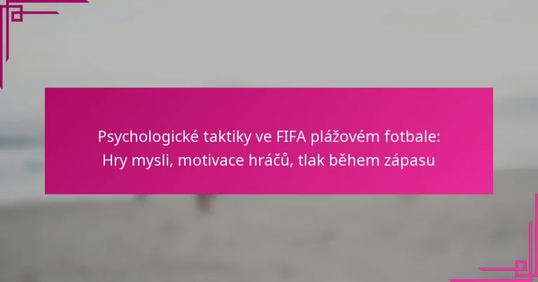 Psychologické taktiky ve FIFA plážovém fotbale: Hry mysli, motivace hráčů, tlak během zápasu
