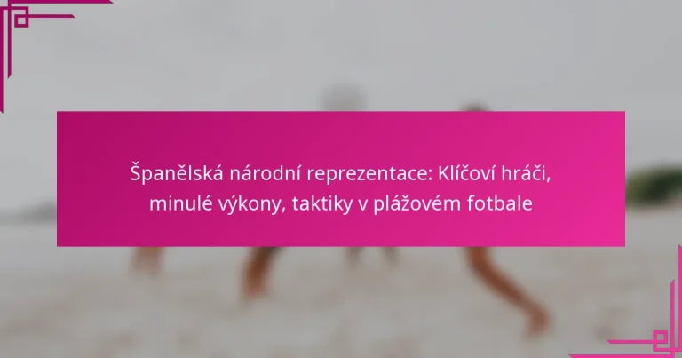Španělská národní reprezentace: Klíčoví hráči, minulé výkony, taktiky v plážovém fotbale