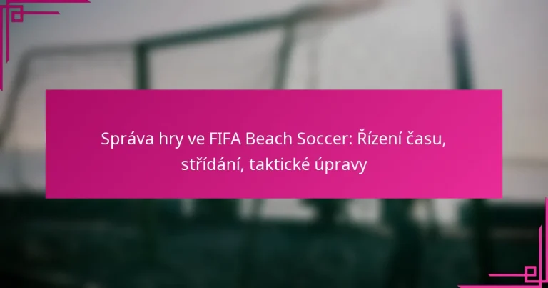 Správa hry ve FIFA Beach Soccer: Řízení času, střídání, taktické úpravy