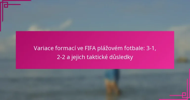 Variace formací ve FIFA plážovém fotbale: 3-1, 2-2 a jejich taktické důsledky