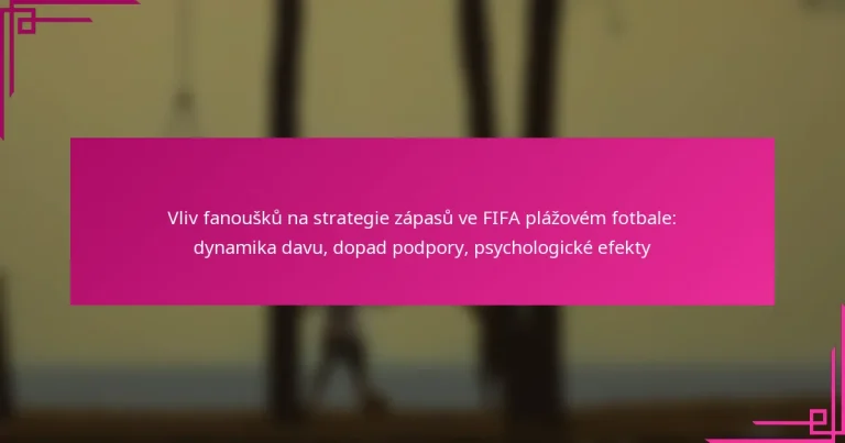 Vliv fanoušků na strategie zápasů ve FIFA plážovém fotbale: dynamika davu, dopad podpory, psychologické efekty