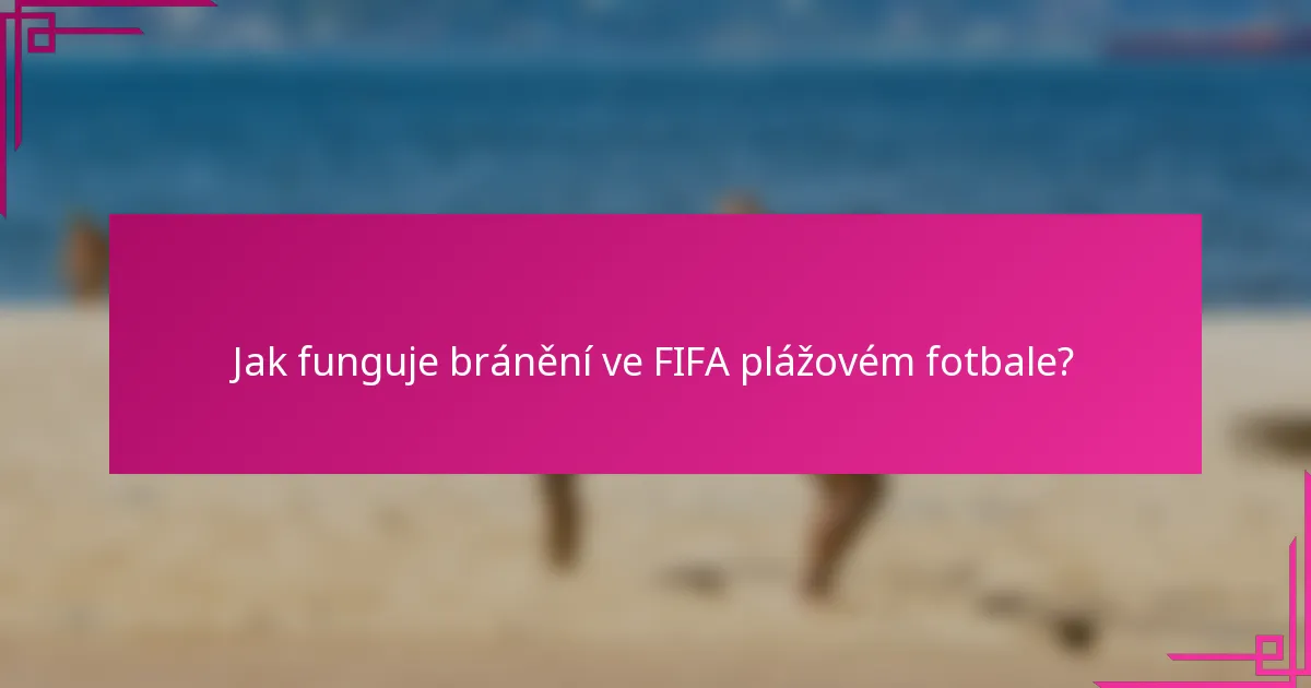 Jak funguje bránění ve FIFA plážovém fotbale?