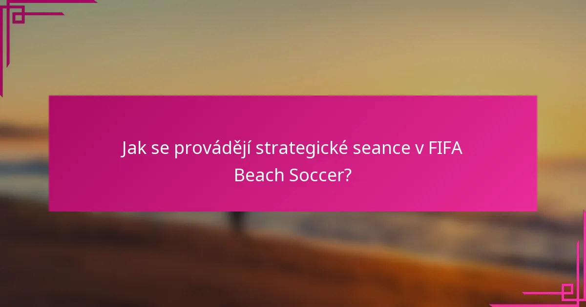Jak se provádějí strategické seance v FIFA Beach Soccer?
