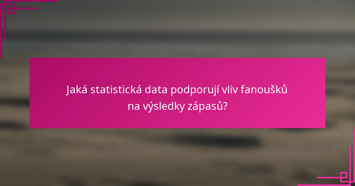 Jaká statistická data podporují vliv fanoušků na výsledky zápasů?