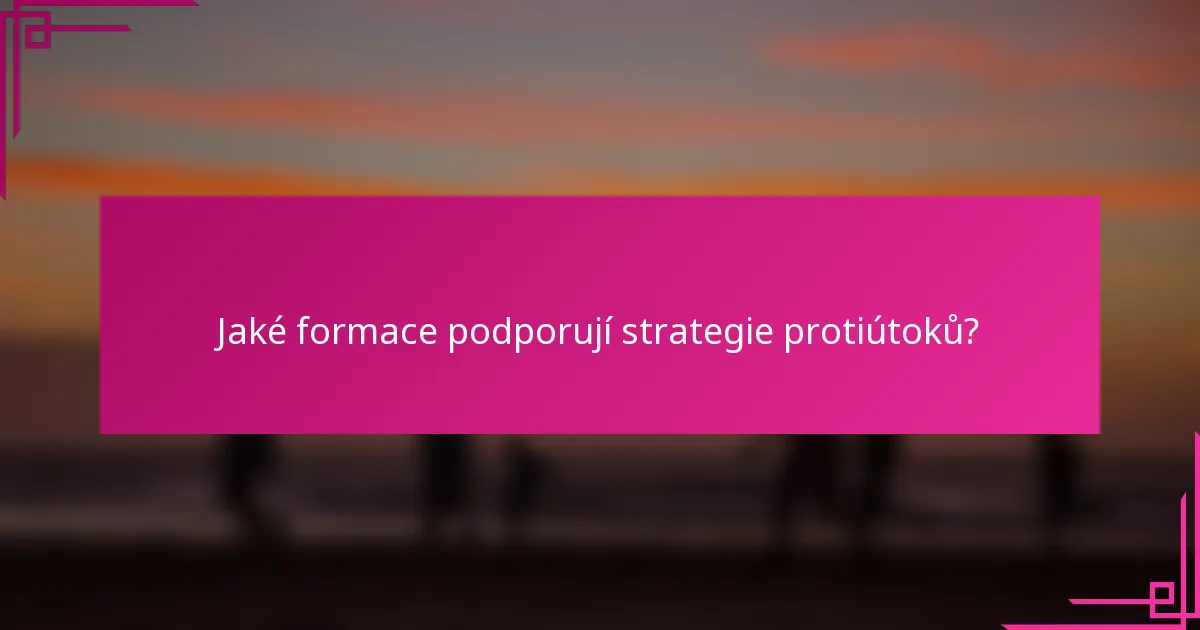 Jaké formace podporují strategie protiútoků?