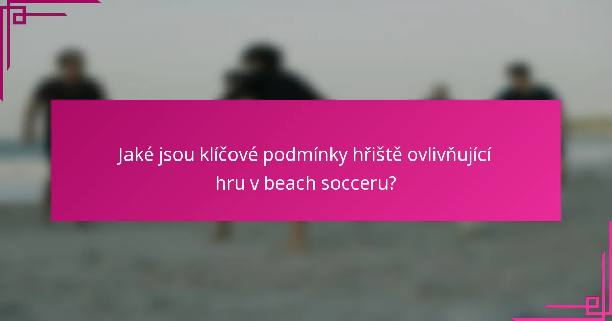 Jaké jsou klíčové podmínky hřiště ovlivňující hru v beach socceru?