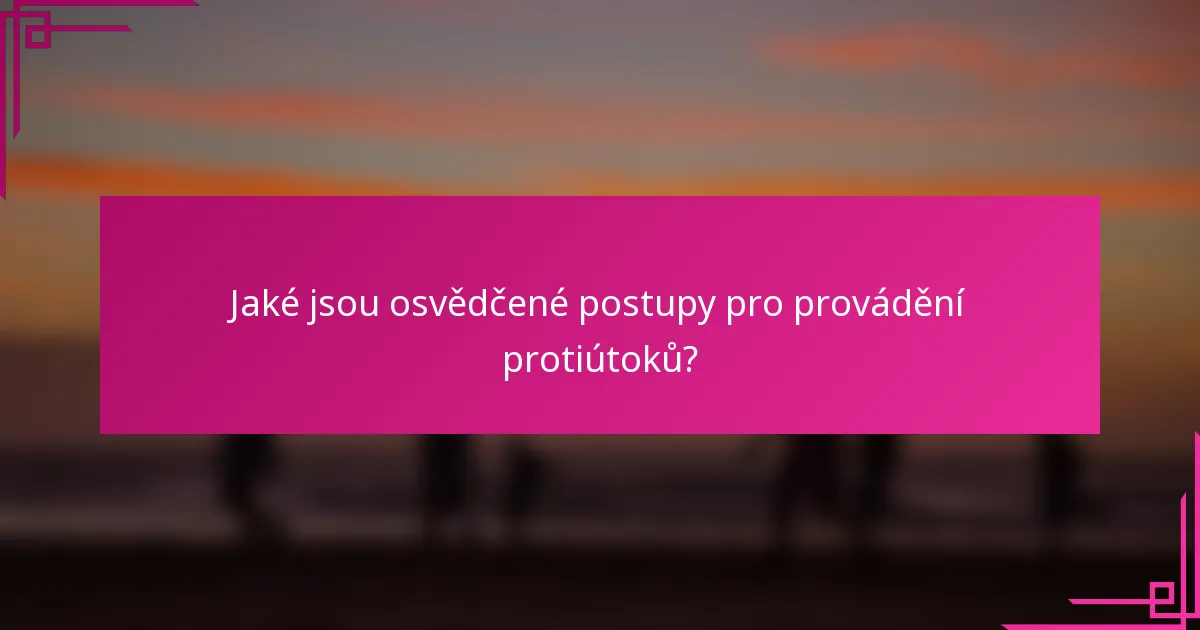 Jaké jsou osvědčené postupy pro provádění protiútoků?