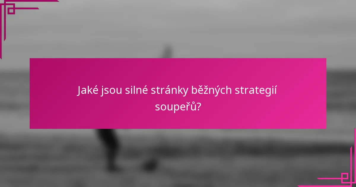 Jaké jsou silné stránky běžných strategií soupeřů?