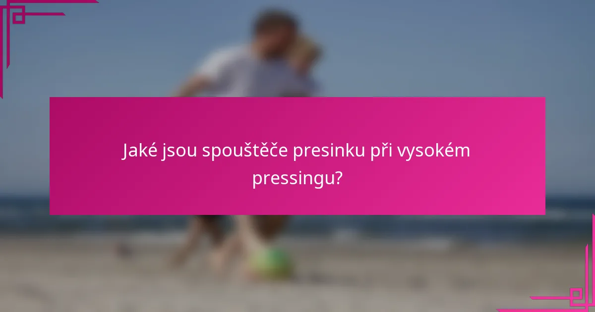 Jaké jsou spouštěče presinku při vysokém pressingu?