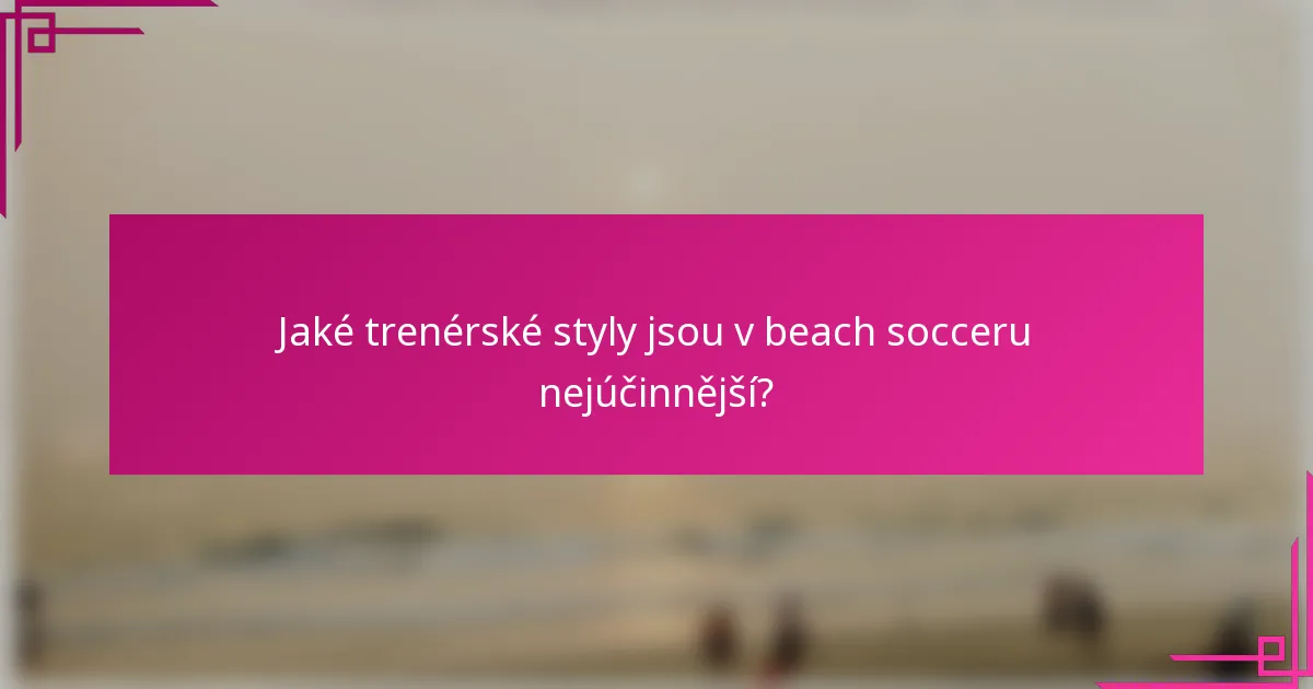 Jaké trenérské styly jsou v beach socceru nejúčinnější?