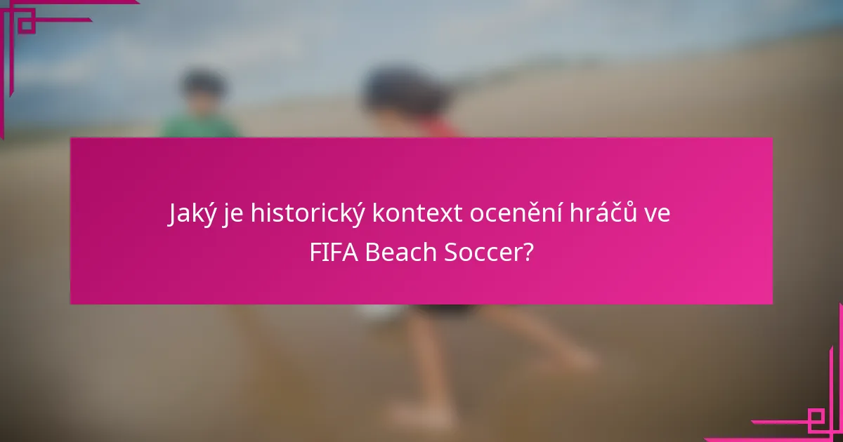Jaký je historický kontext ocenění hráčů ve FIFA Beach Soccer?
